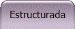 Estructurada