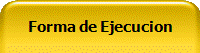 Forma de Ejecucion